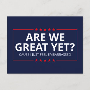 Are We Great Yet? I Just Feel Embarrassed III Postcard