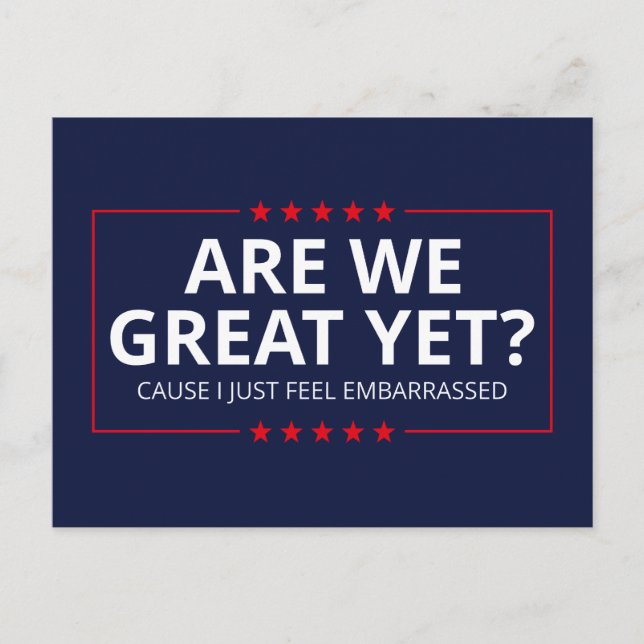 Are We Great Yet? I Just Feel Embarrassed III Postcard (Front)