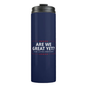 Are We Great Yet? I Just Feel Embarrassed III Thermal Tumbler