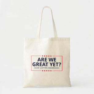 Are We Great Yet? I Just Feel Embarrassed III Tote Bag