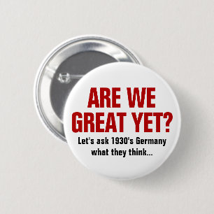 Are We Great Yet? Let's ask 1930's Germany 6 Cm Round Badge