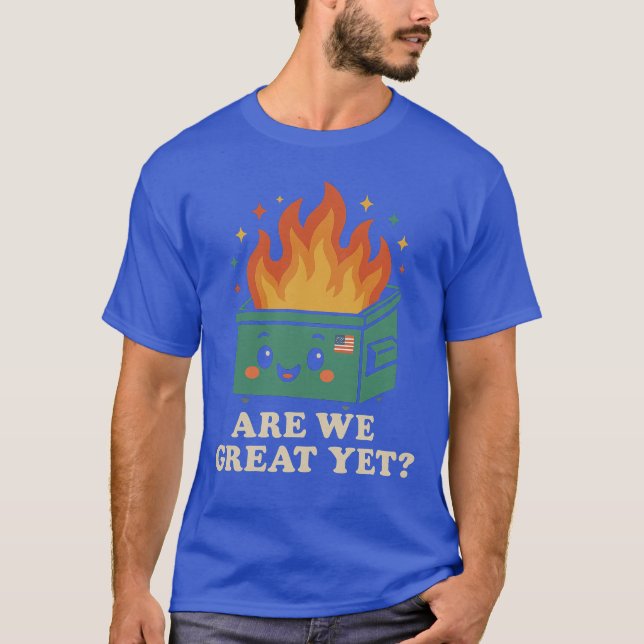 ARE WE GREAT YET T-Shirt (Front)