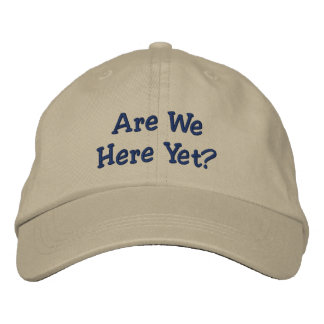Are We Here Yet? Embroidered Hat