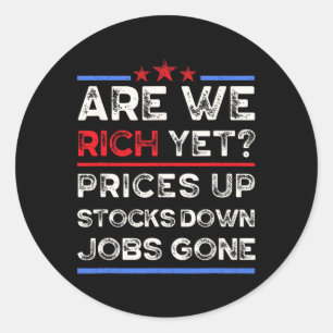 Are We Rich Yet, Anti Trump, Trumponomics, Trump's Classic Round Sticker