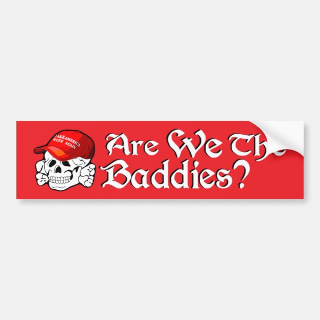 Are we the Baddies? Bumper Sticker (Front)