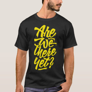 Are we there yet Typographic Road Trip Design T-Shirt