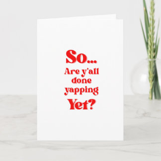 Are Y'all Done Yapping Yet? Card