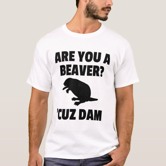 ARE YOU A BEAVER? 'CUZ DAM T-SHIRT (Front)