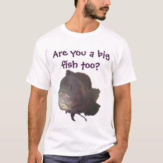Are you a big fish too? T-Shirt