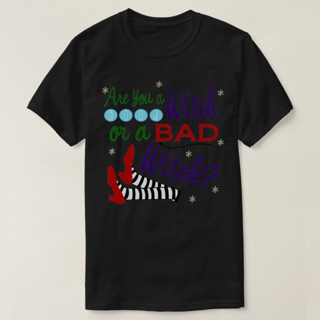 Are You A Good Witch Or A Bad Witch  T-Shirt (Design Front)