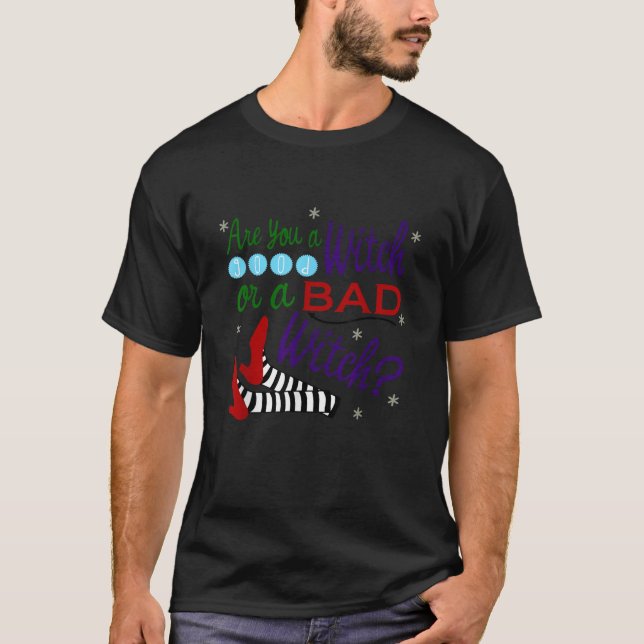Are You A Good Witch Or A Bad Witch T Shirt (Front)