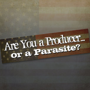 Are You a Producer.... or a parasite? Bumper Sticker
