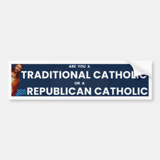 Are You a Traditional or Republican Catholic  Bumper Sticker