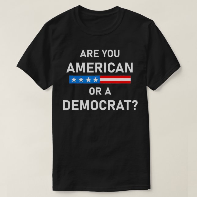 Are You American or Democrat  T-Shirt (Design Front)