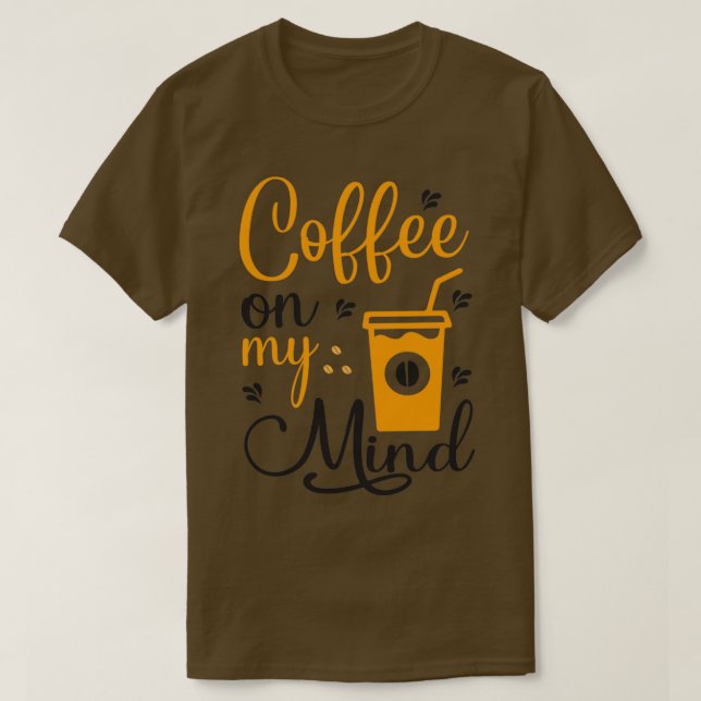 Are You Brewing Coffee For Me Coffee On My Mind T T-Shirt (Design Front)