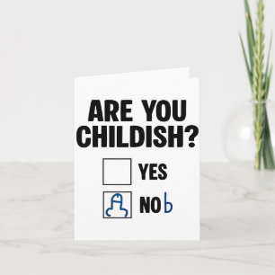 Are You Childish Yes Nob Funny Saying Quote Men Wo Card