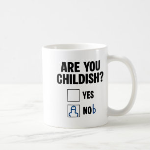 Are You Childish Yes Nob Funny Saying Quote Men Wo Coffee Mug