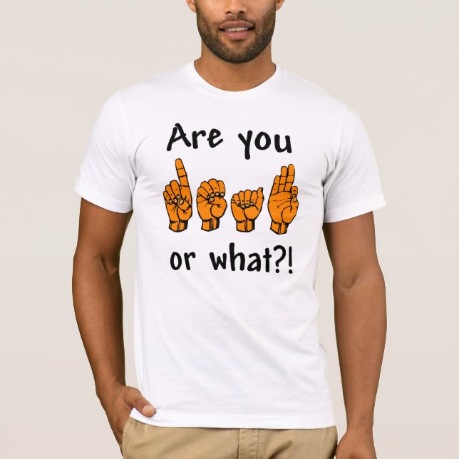 Are You Deaf? T-shirt (Front)