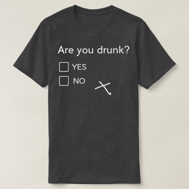 Are You Drunk Yes No Gift Funny Drinking Party s  T-Shirt (Design Front)