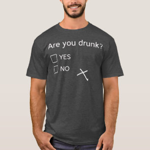 Are You Drunk Yes No Gift Funny Drinking Party s  T-Shirt