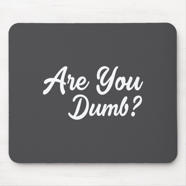 Are You Dumb Funny Quotes Sayings Sarcasm Sarcasti Mouse Pad (Front)