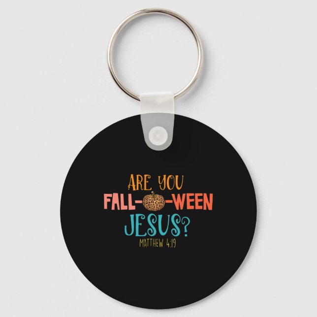 Are You Fall-o-ween Jesus Matthew 419  Key Ring (Front)