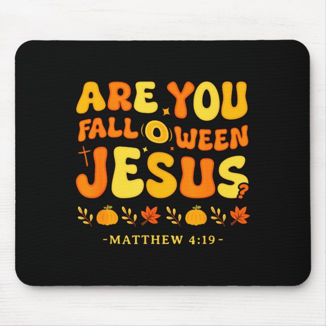 Are You Fall O Ween Jesus Matthew 4_19 Halloween C Mouse Pad (Front)