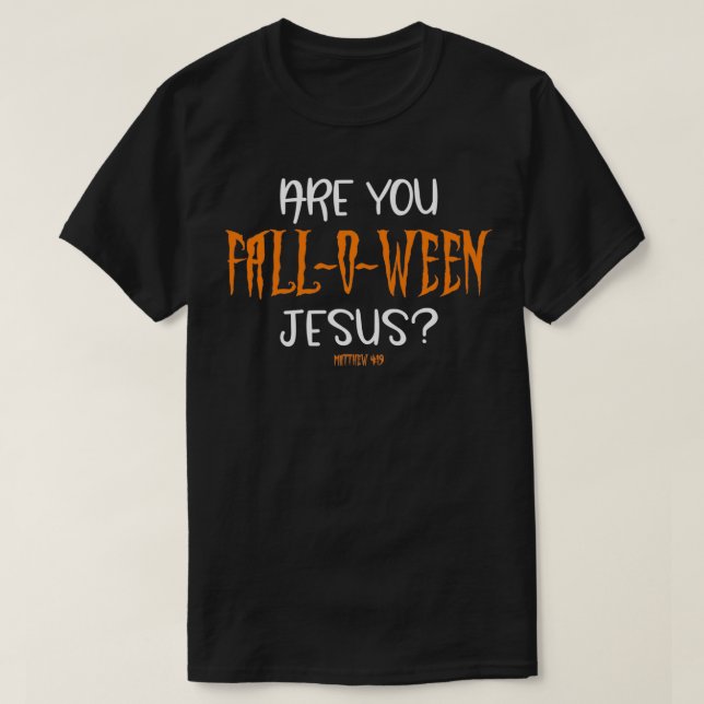 Are You FallOWeen Jesus  Funny Christian Halloween T-Shirt (Design Front)