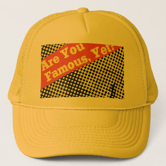 Are You Famous, Hat? Trucker Hat
