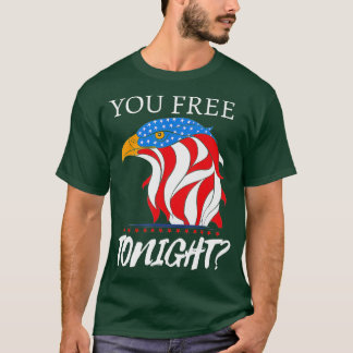 Are You Free Tonight 4th of July American Bald Eag T-Shirt
