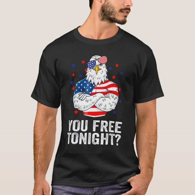 Are You Free Tonight 4th Of July Independence Day  T-Shirt (Front)