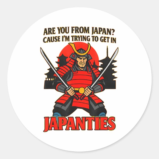 Are You From Japan Cause I'm Trying To Get In Japa Classic Round Sticker (Front)