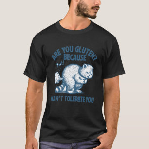 are You Gluten Because I Can't Tolerate Gluten Int T-Shirt