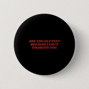 Are You Gluten Because I Can't Tolerate You Funny  6 Cm Round Badge
