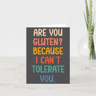 Are You Gluten Because I Can't Tolerate You Funny Card