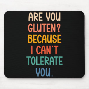 Are You Gluten Because I Can't Tolerate You Funny  Mouse Pad