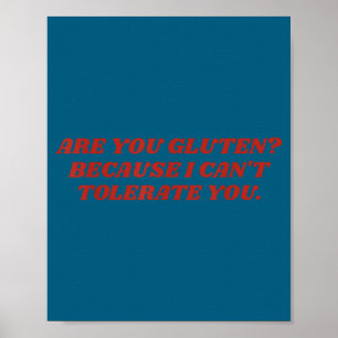 Are You Gluten Because I Can't Tolerate You Funny Poster