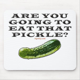 Are You Going To Eat That Pickle? Mouse Pad