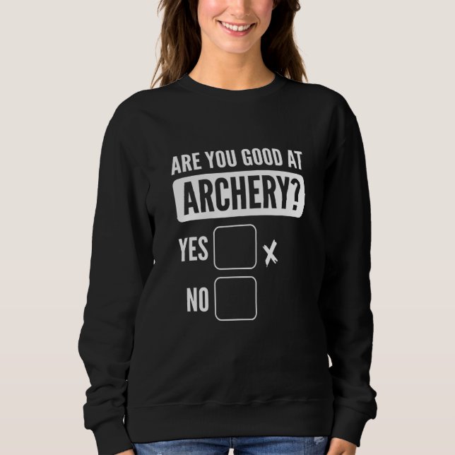 Are You Good At Archery Bowhunting Archery Sweatshirt (Front)