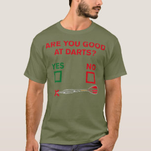 Are You Good At Darts Funny Dart Player Gift T-Shirt