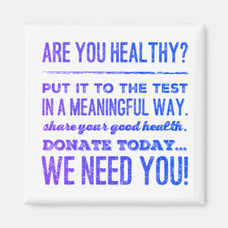 +Are You Healthy...share your good health...donate Magnet