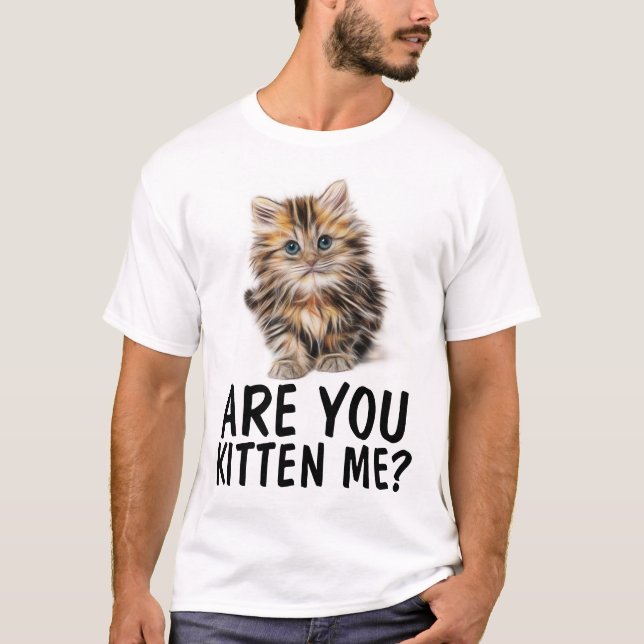 ARE YOU KITTEN ME? Funny Cat T-shirts (Front)