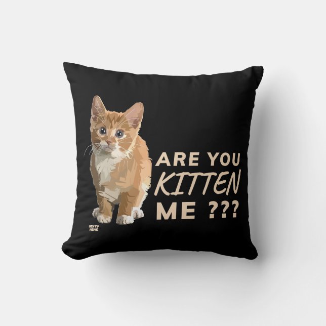 "ARE YOU KITTEN ME" funny cute cat          Cushion (Front)