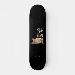 "ARE YOU KITTEN ME" funny cute cat       Skateboard