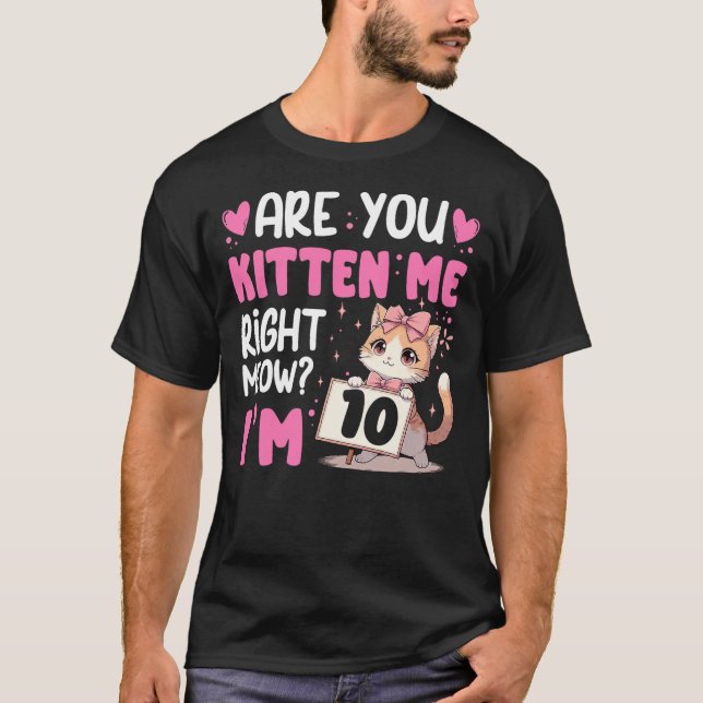 Are You Kitten Me Right Meow Anime 10th Birthday C T-Shirt (Front)