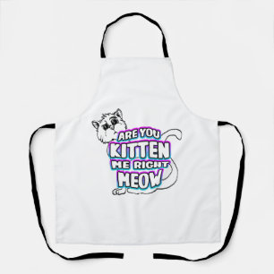 Are You Kitten Me Right Meow Apron