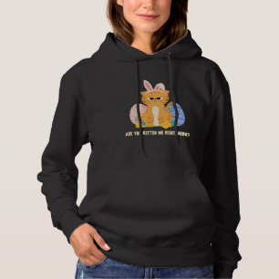 Are You Kitten Me Right Meow  Cat Easter Hoodie