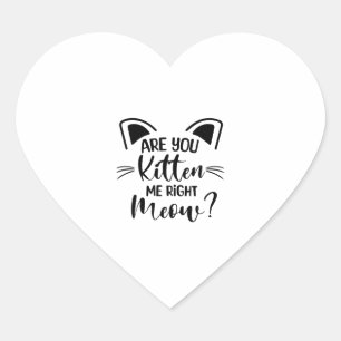 Are You Kitten Me Right Meow , Cat Lover Cute Heart Sticker