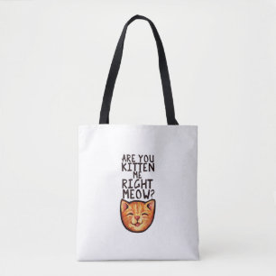 Are you kitten me right Meow Caturday Art funny or Tote Bag