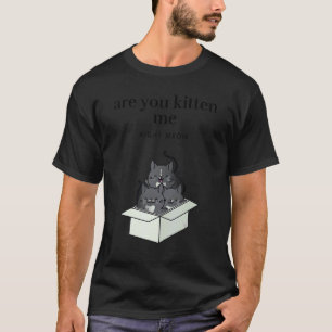 Are You Kitten Me Right Meow Funny Tuxedo Cats in T-Shirt